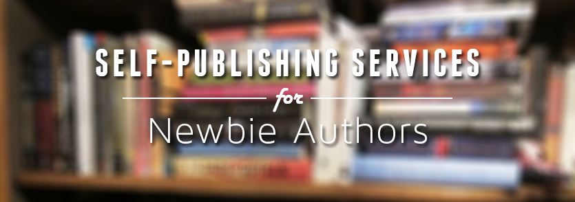 Self-Publishing Services For Newbie Authors
