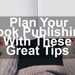 Tips On Planning Your Book Publishing Process