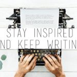 tips on how to stay inspired and keep writing
