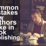 mistakes new authors make in book publishing